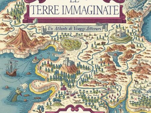 “Le terre immaginate. Un Atlante di Viaggi Letterari”, un saggio storico-critico e una testimonianza d’autore per scoprire il piacere della mappa