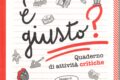 "È giusto?" Per saperlo basta munirsi di una matita ben appuntita, affinare le coscienze e procedere alla risoluzione dei 21 quesiti proposti alla riflessione critica del lettore